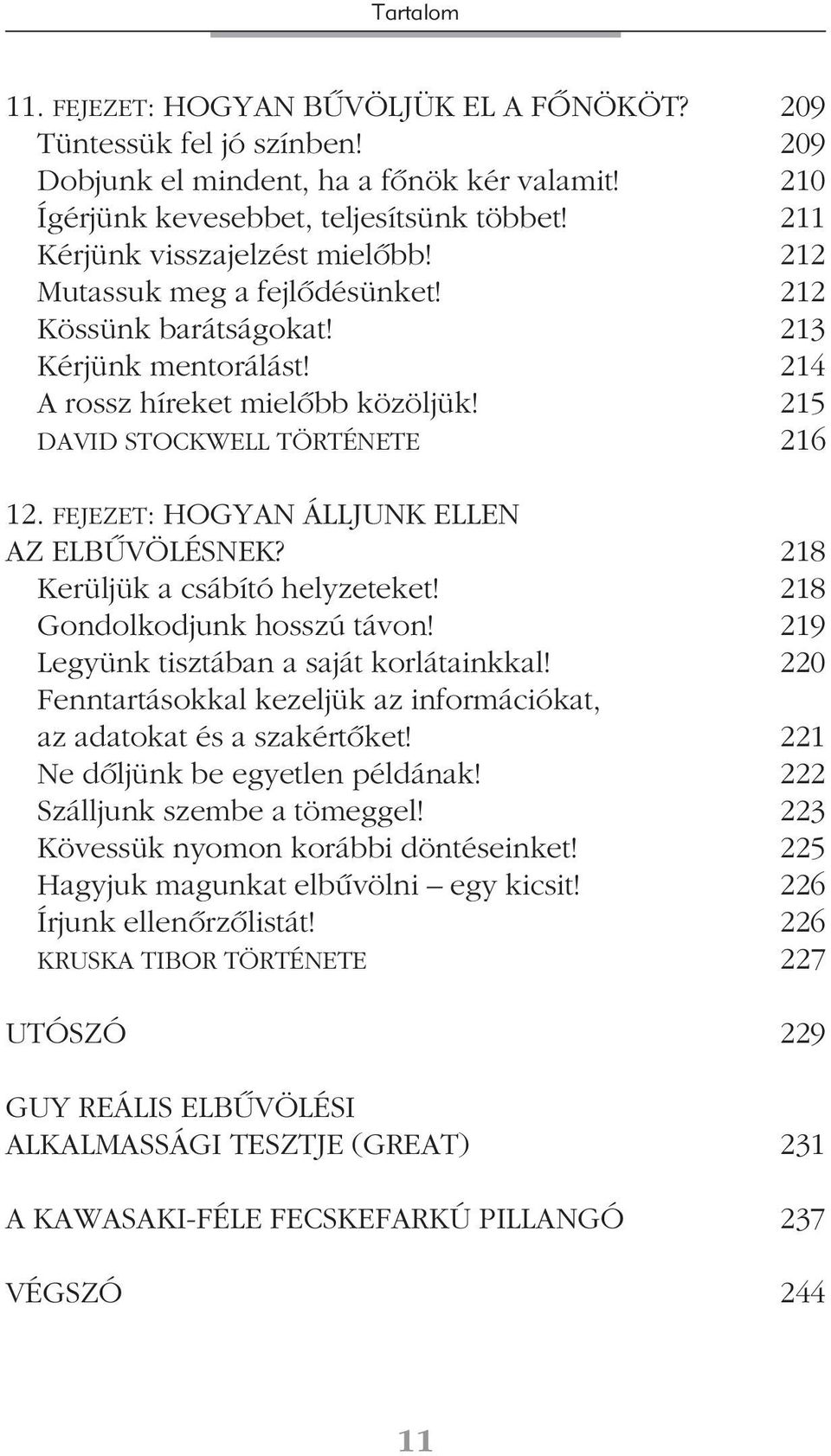 FEJEZET: HOGYAN ÁLLJUNK ELLEN AZ ELBÛVÖLÉSNEK? 218 Kerüljük a csábító helyzeteket! 218 Gondolkodjunk hosszú távon! 219 Legyünk tisztában a saját korlátainkkal!