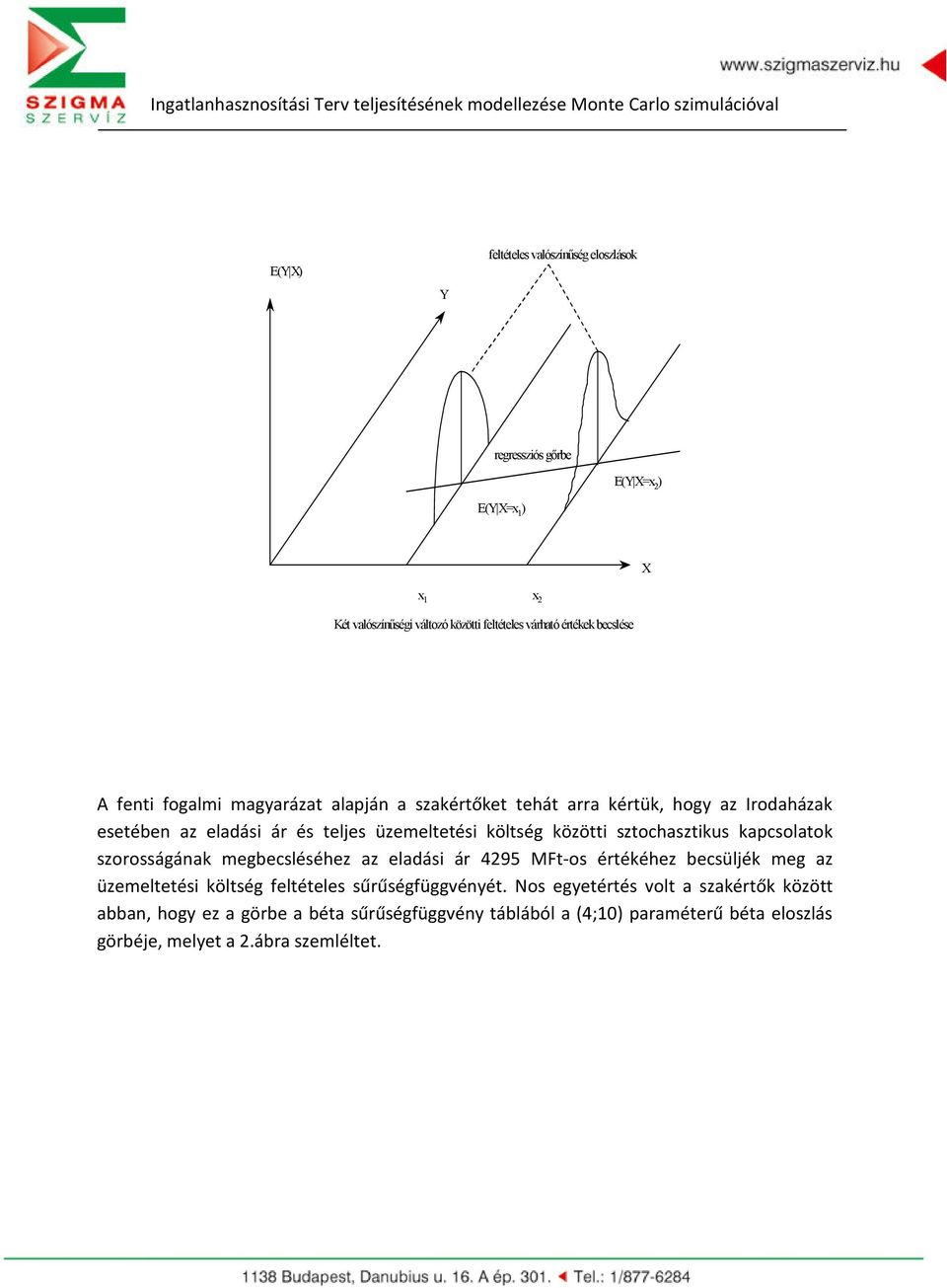 sztochasztikus kapcsolatok szorosságának megbecsléséhez az eladási ár 4295 MFt-os értékéhez becsüljék meg az üzemeltetési költség feltételes sűrűségfüggvényét.