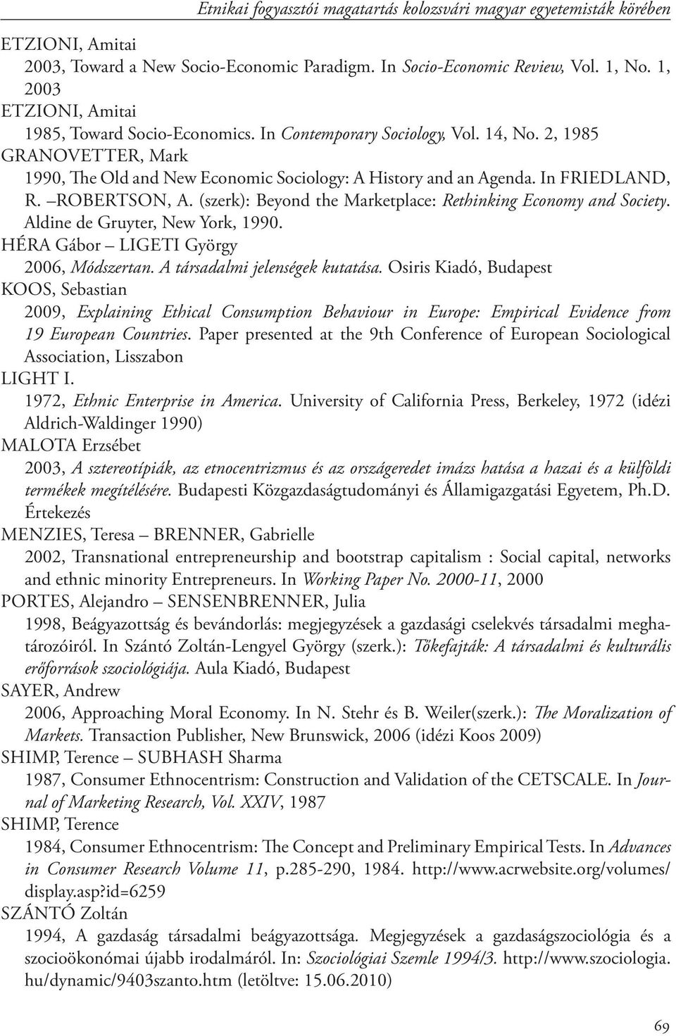 In Friedland, R. Robertson, A. (szerk): Beyond the Marketplace: Rethinking Economy and Society. Aldine de Gruyter, New York, 1990. Héra Gábor Ligeti György 2006, Módszertan.