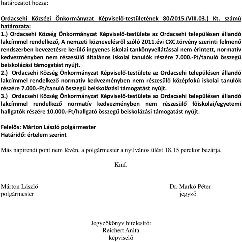 törvény szerinti felmenő rendszerben bevezetésre kerülő ingyenes iskolai tankönyvellátással nem érintett, normatív kedvezményben nem részesülő általános iskolai tanulók részére 7.000.