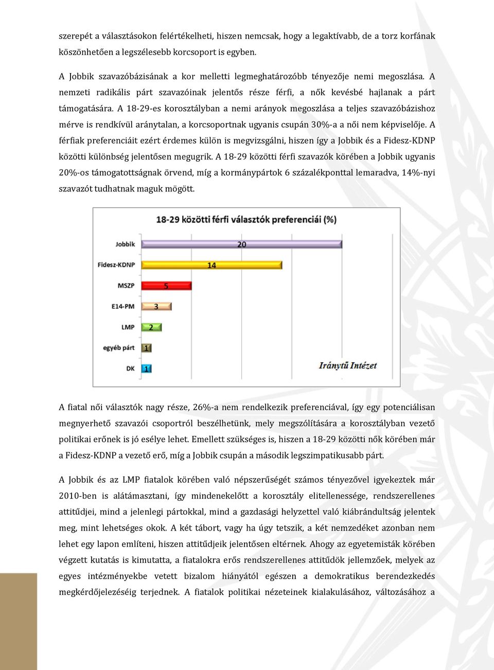 A 18-29-es korosztályban a nemi arányok megoszlása a teljes szavazóbázishoz mérve is rendkívül aránytalan, a korcsoportnak ugyanis csupán 30%-a a női nem képviselője.