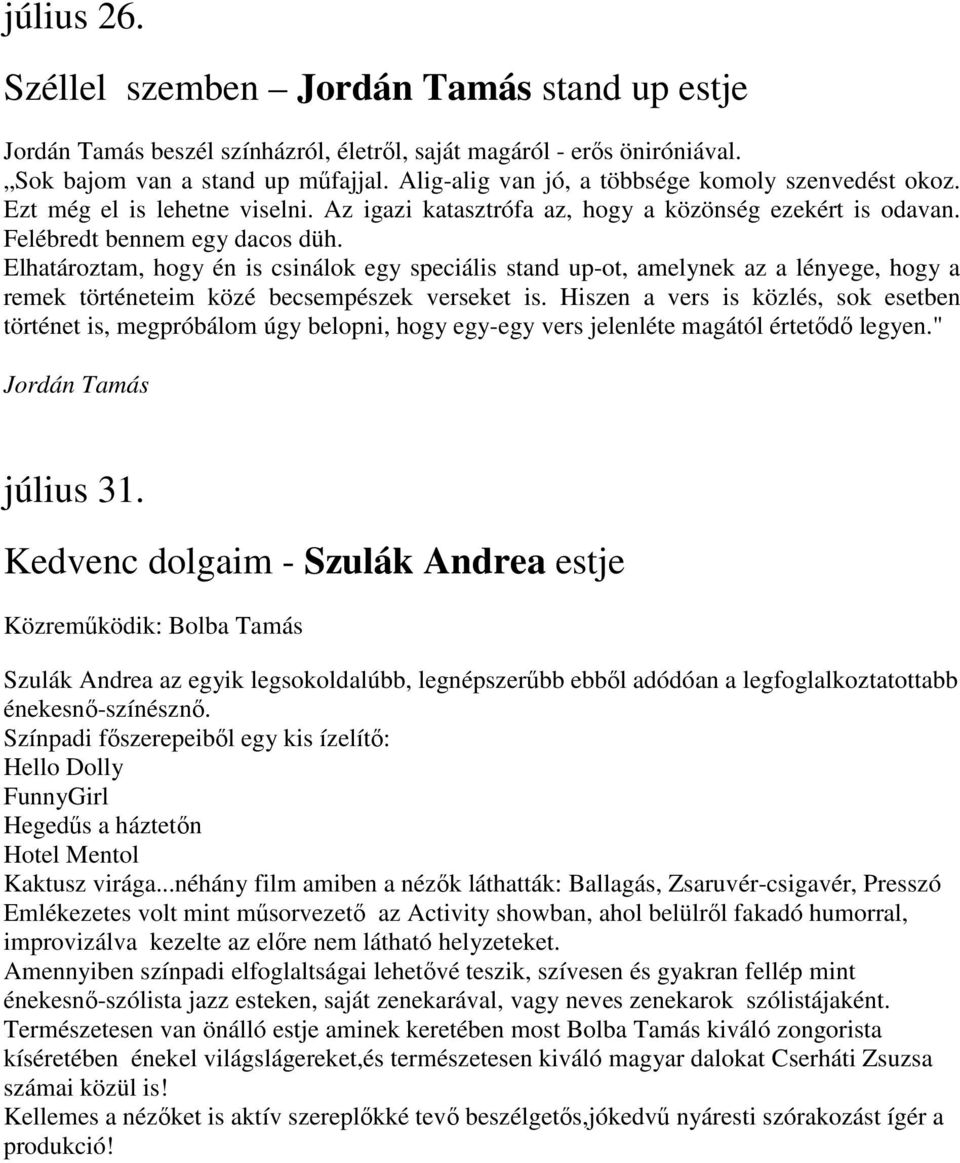 Elhatároztam, hogy én is csinálok egy speciális stand up-ot, amelynek az a lényege, hogy a remek történeteim közé becsempészek verseket is.