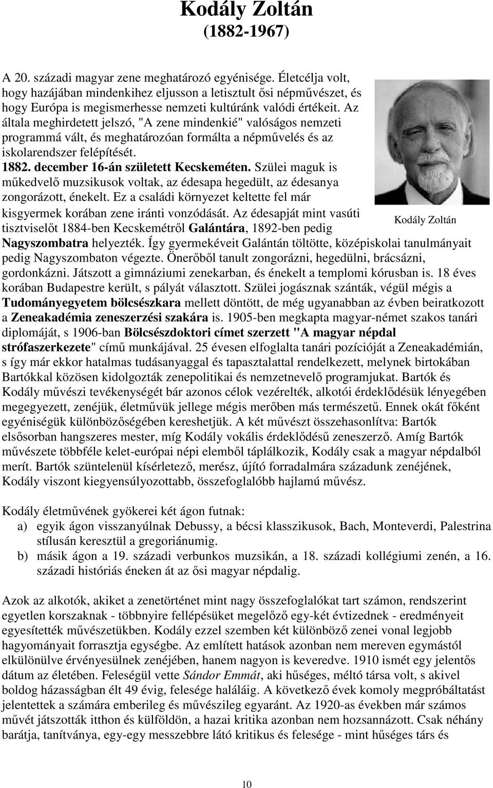 Az általa meghirdetett jelszó, "A zene mindenkié" valóságos nemzeti programmá vált, és meghatározóan formálta a népmővelés és az iskolarendszer felépítését. 1882. december 16-án született Kecskeméten.