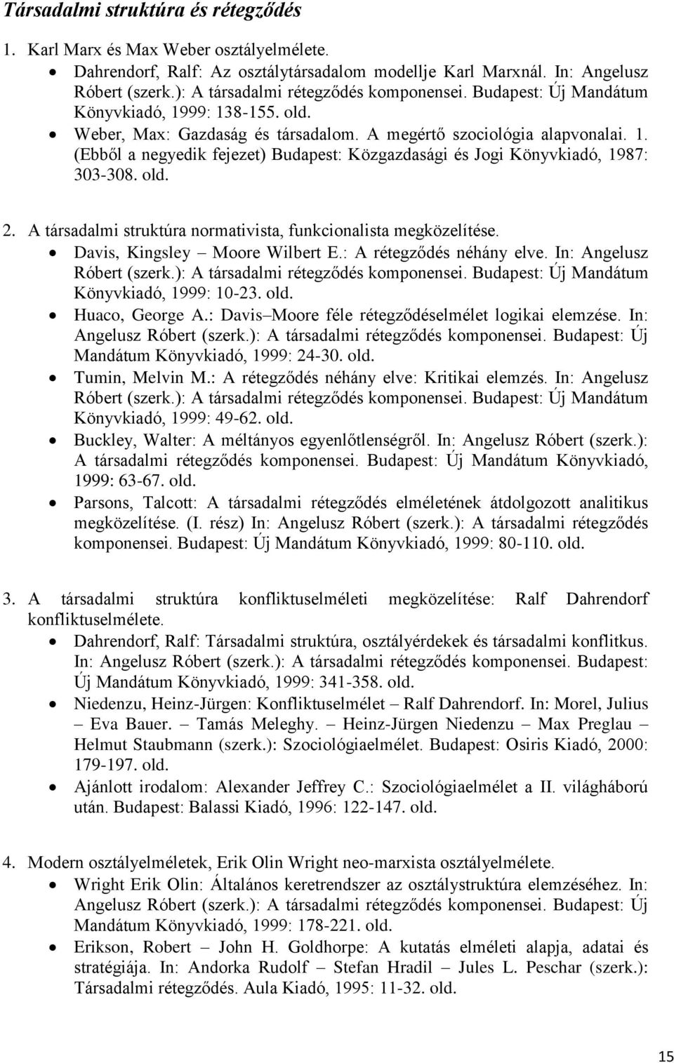 old. 2. A társadalmi struktúra normativista, funkcionalista megközelítése. Davis, Kingsley Moore Wilbert E.: A rétegződés néhány elve. In: Angelusz Róbert (szerk.