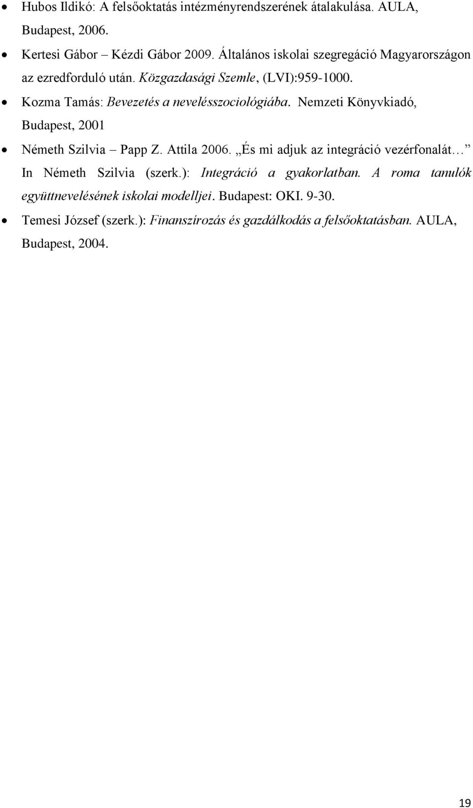 Nemzeti Könyvkiadó, Budapest, 2001 Németh Szilvia Papp Z. Attila 2006. És mi adjuk az integráció vezérfonalát In Németh Szilvia (szerk.