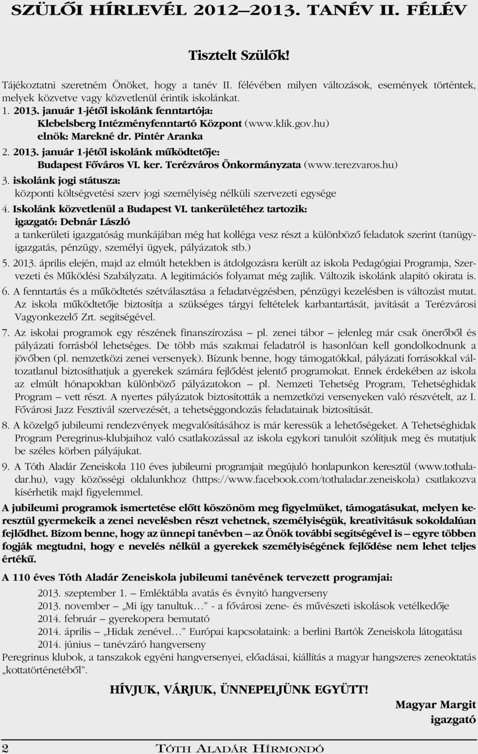 gov.hu) elnök: Marekné dr. Pintér Aranka 2. 2013. január 1-jétôl iskolánk mûködtetôje: Budapest Fôváros VI. ker. Terézváros Önkormányzata (www.terezvaros.hu) 3.