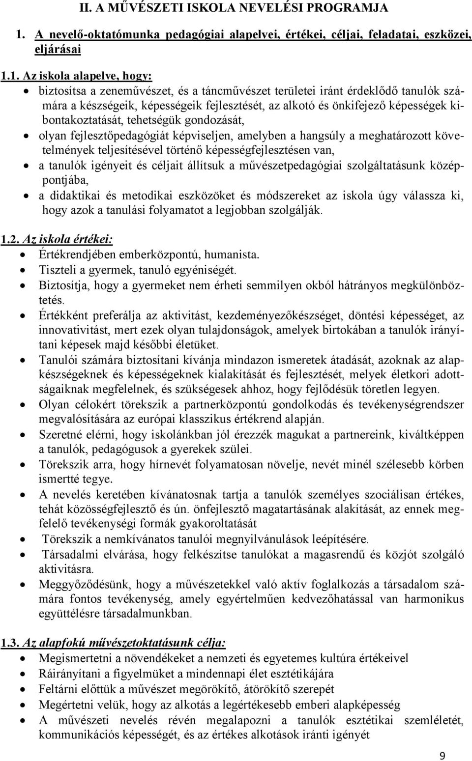 1. Az iskola alapelve, hogy: biztosítsa a zeneművészet, és a táncművészet területei iránt érdeklődő tanulók számára a készségeik, képességeik fejlesztését, az alkotó és önkifejező képességek