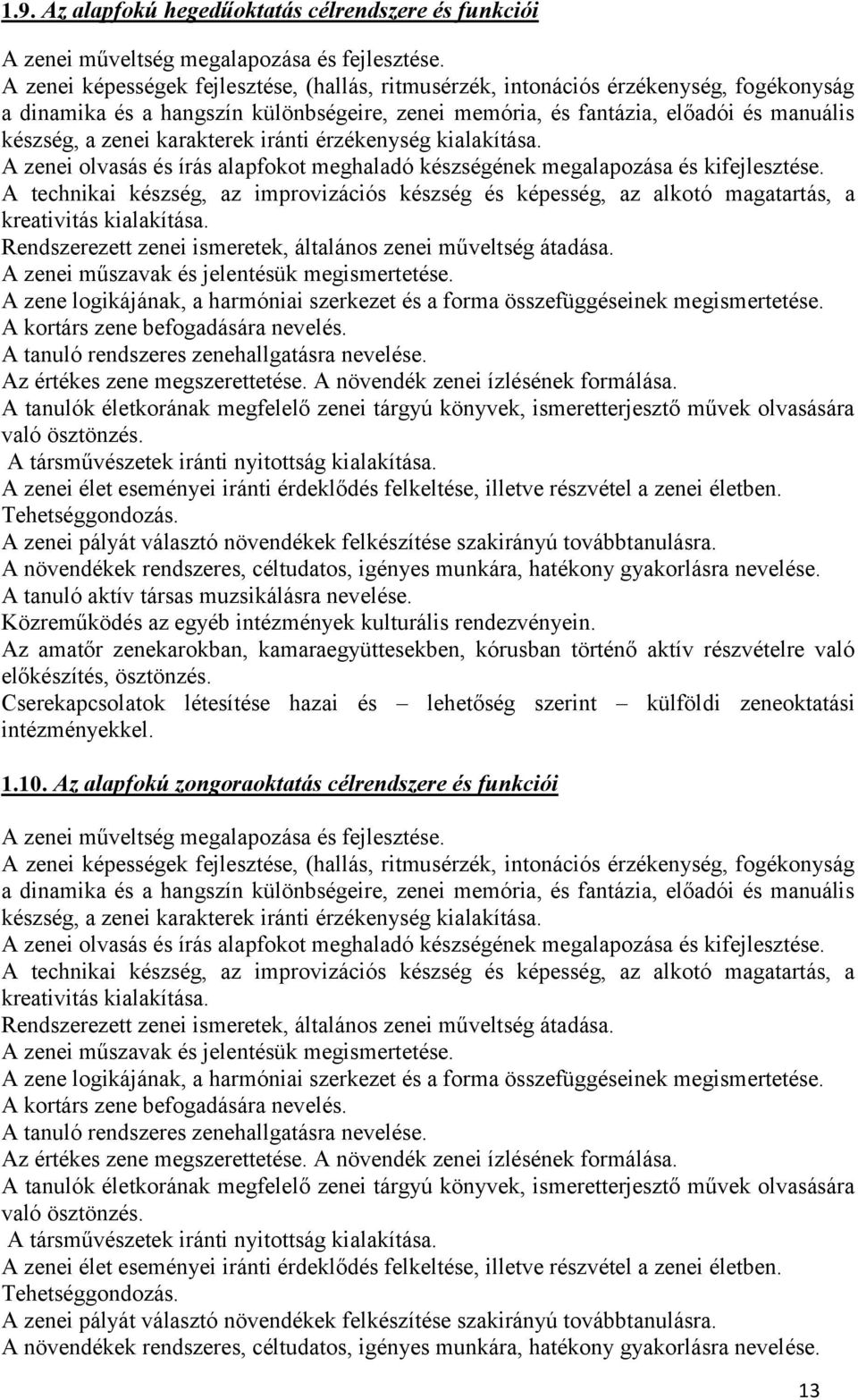 karakterek iránti érzékenység kialakítása. A zenei olvasás és írás alapfokot meghaladó készségének megalapozása és kifejlesztése.