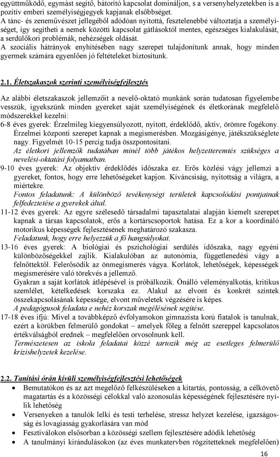 problémák, nehézségek oldását. A szociális hátrányok enyhítésében nagy szerepet tulajdonítunk annak, hogy minden gyermek számára egyenlően jó feltételeket biztosítunk. 2.1.