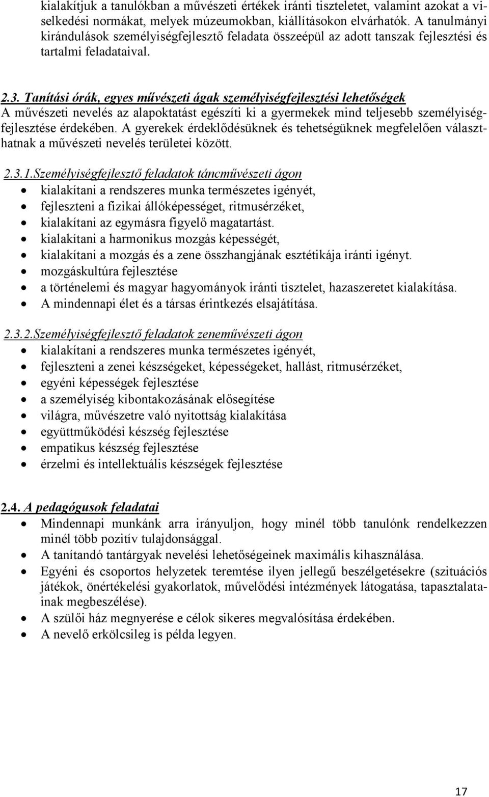 Tanítási órák, egyes művészeti ágak személyiségfejlesztési lehetőségek A művészeti nevelés az alapoktatást egészíti ki a gyermekek mind teljesebb személyiségfejlesztése érdekében.