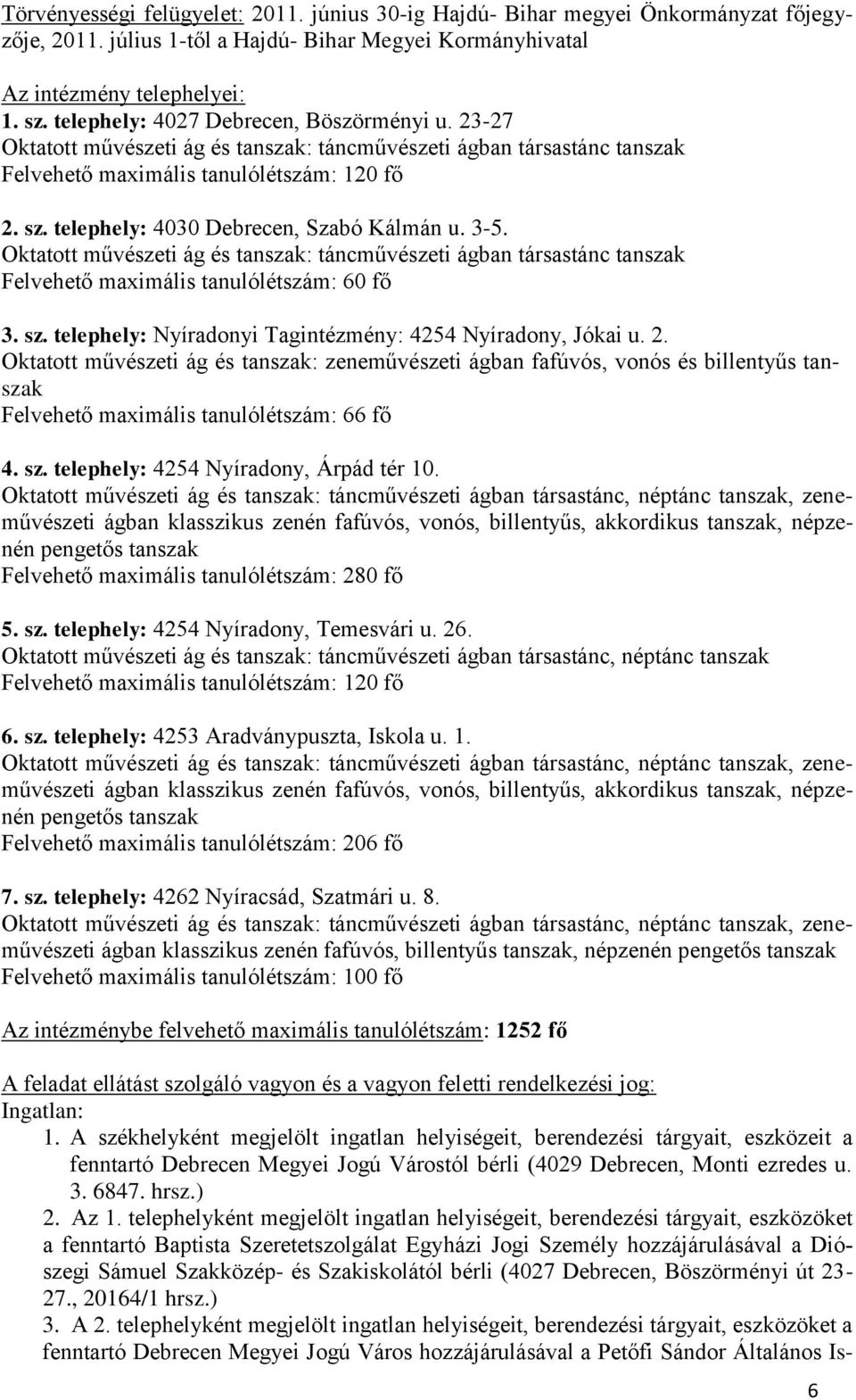 telephely: 4030 Debrecen, Szabó Kálmán u. 3-5. Oktatott művészeti ág és tanszak: táncművészeti ágban társastánc tanszak Felvehető maximális tanulólétszám: 60 fő 3. sz.