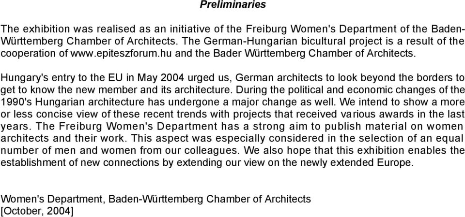 Hungary's entry to the EU in May 2004 urged us, German architects to look beyond the borders to get to know the new member and its architecture.