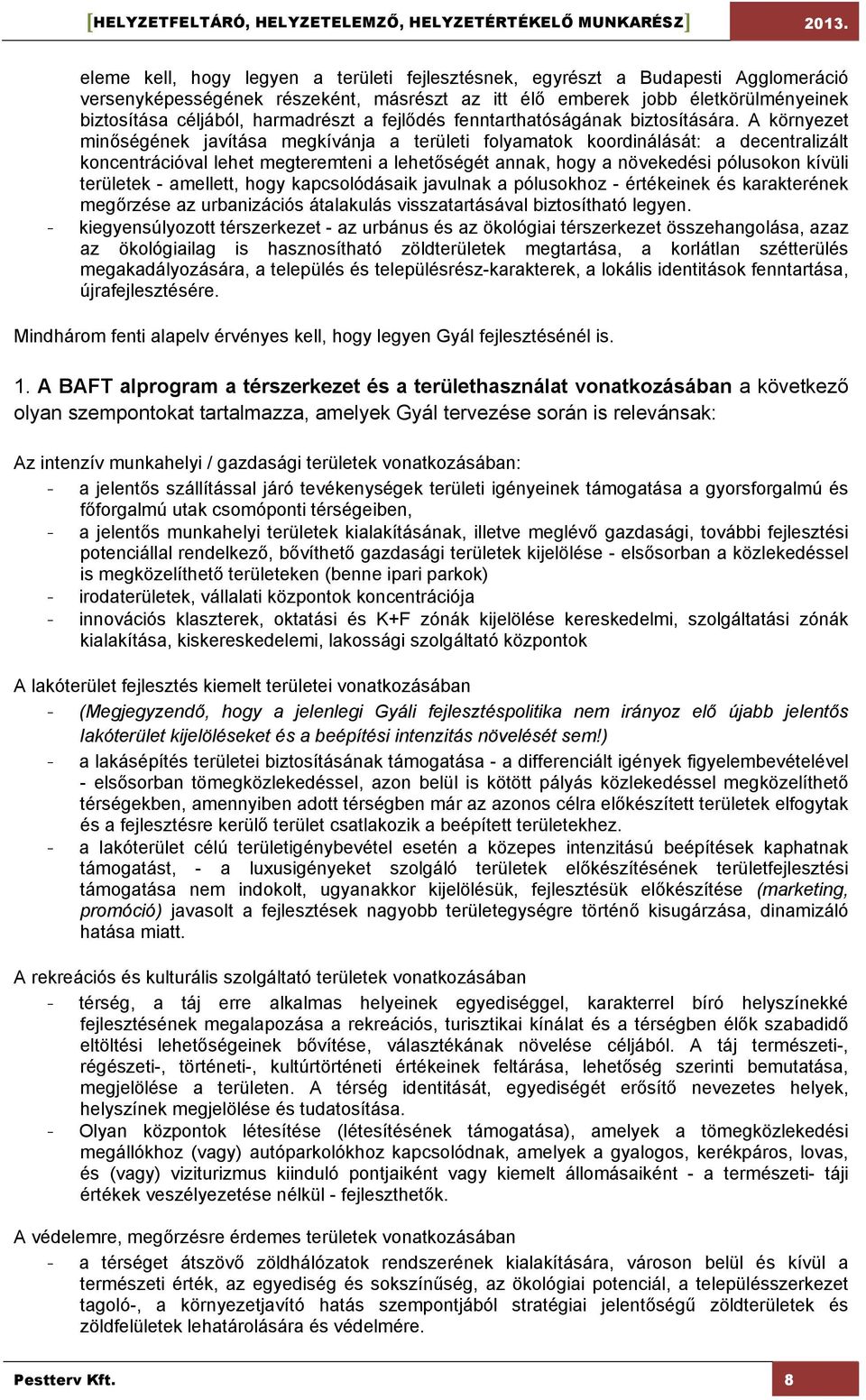 A környezet minőségének javítása megkívánja a területi folyamatok koordinálását: a decentralizált koncentrációval lehet megteremteni a lehetőségét annak, hogy a növekedési pólusokon kívüli területek