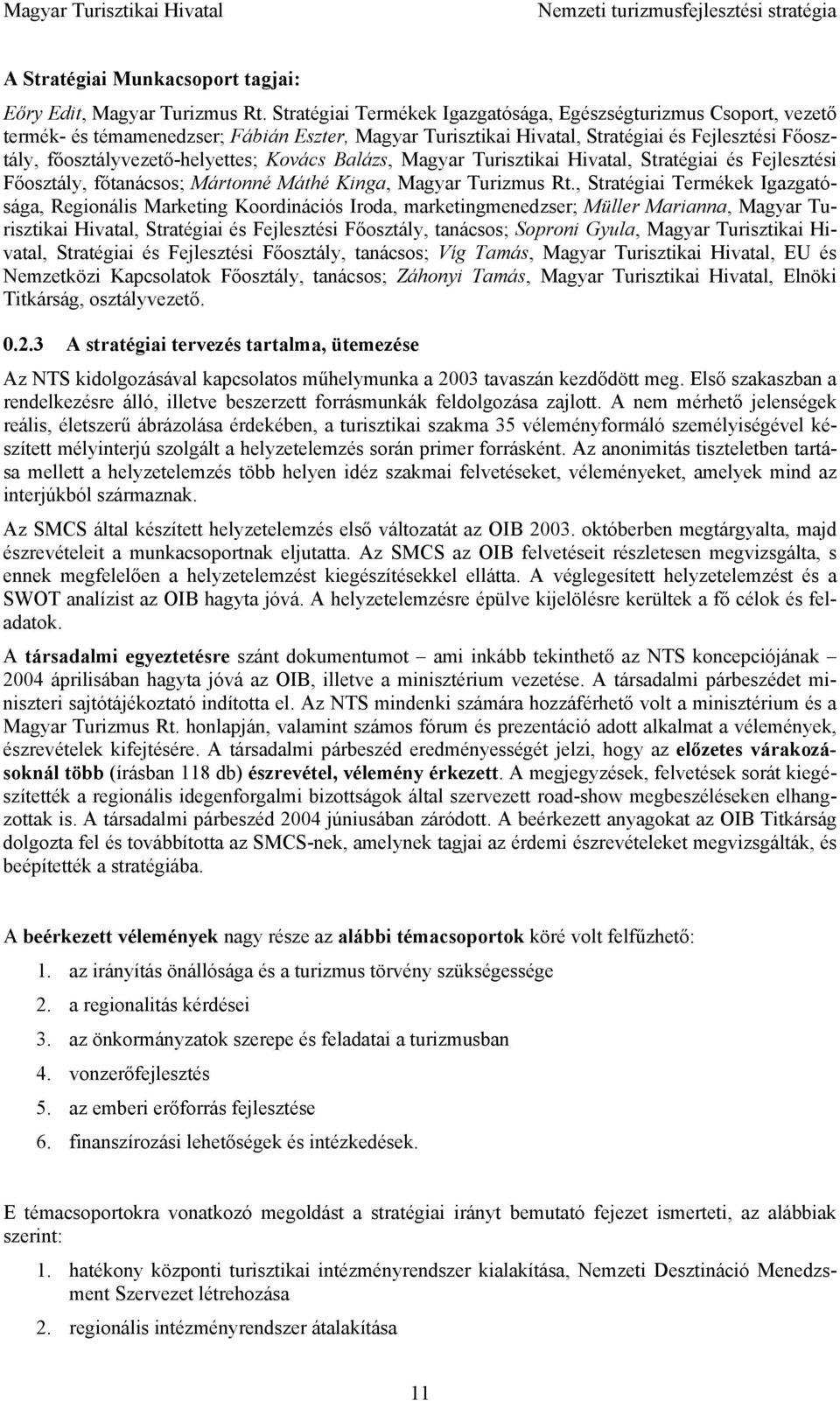 Kovács Balázs, Magyar Turisztikai Hivatal, Stratégiai és Fejlesztési Főosztály, főtanácsos; Mártonné Máthé Kinga, Magyar Turizmus Rt.