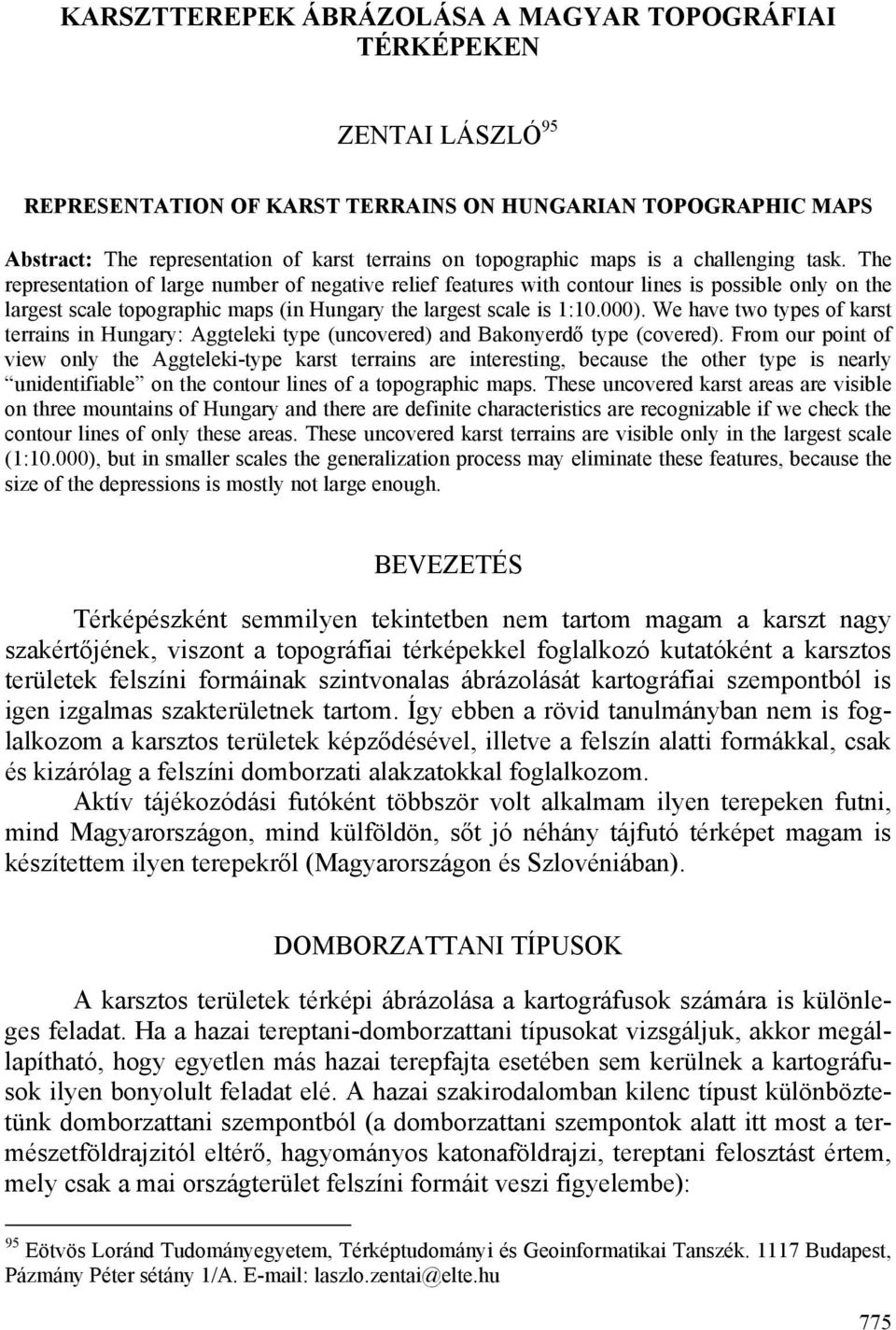 The representation of large number of negative relief features with contour lines is possible only on the largest scale topographic maps (in Hungary the largest scale is 1:10.000).