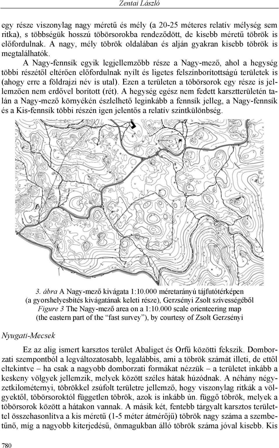 A Nagy-fennsík egyik legjellemzőbb része a Nagy-mező, ahol a hegység többi részétől eltérően előfordulnak nyílt és ligetes felszínborítottságú területek is (ahogy erre a földrajzi név is utal).