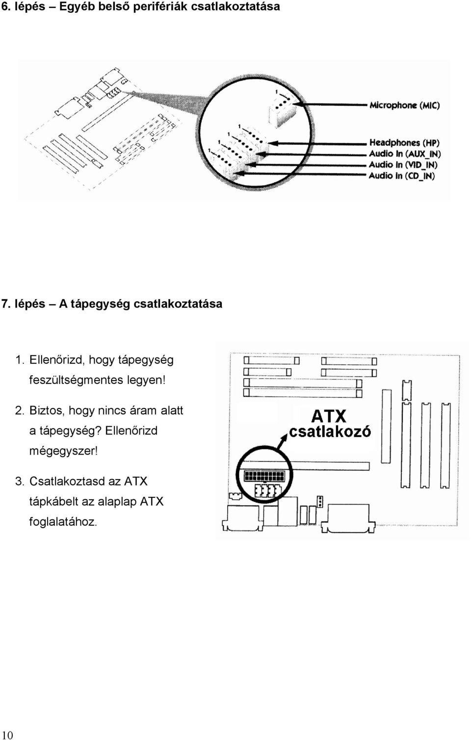 Ellenőrizd, hogy tápegység feszültségmentes legyen! 2.