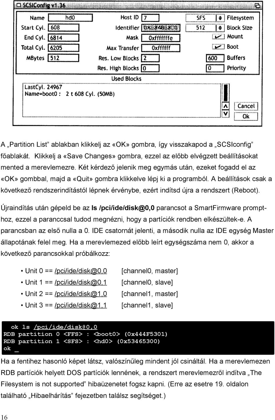 A beállítások csak a következő rendszerindítástól lépnek érvénybe, ezért indítsd újra a rendszert (Reboot).