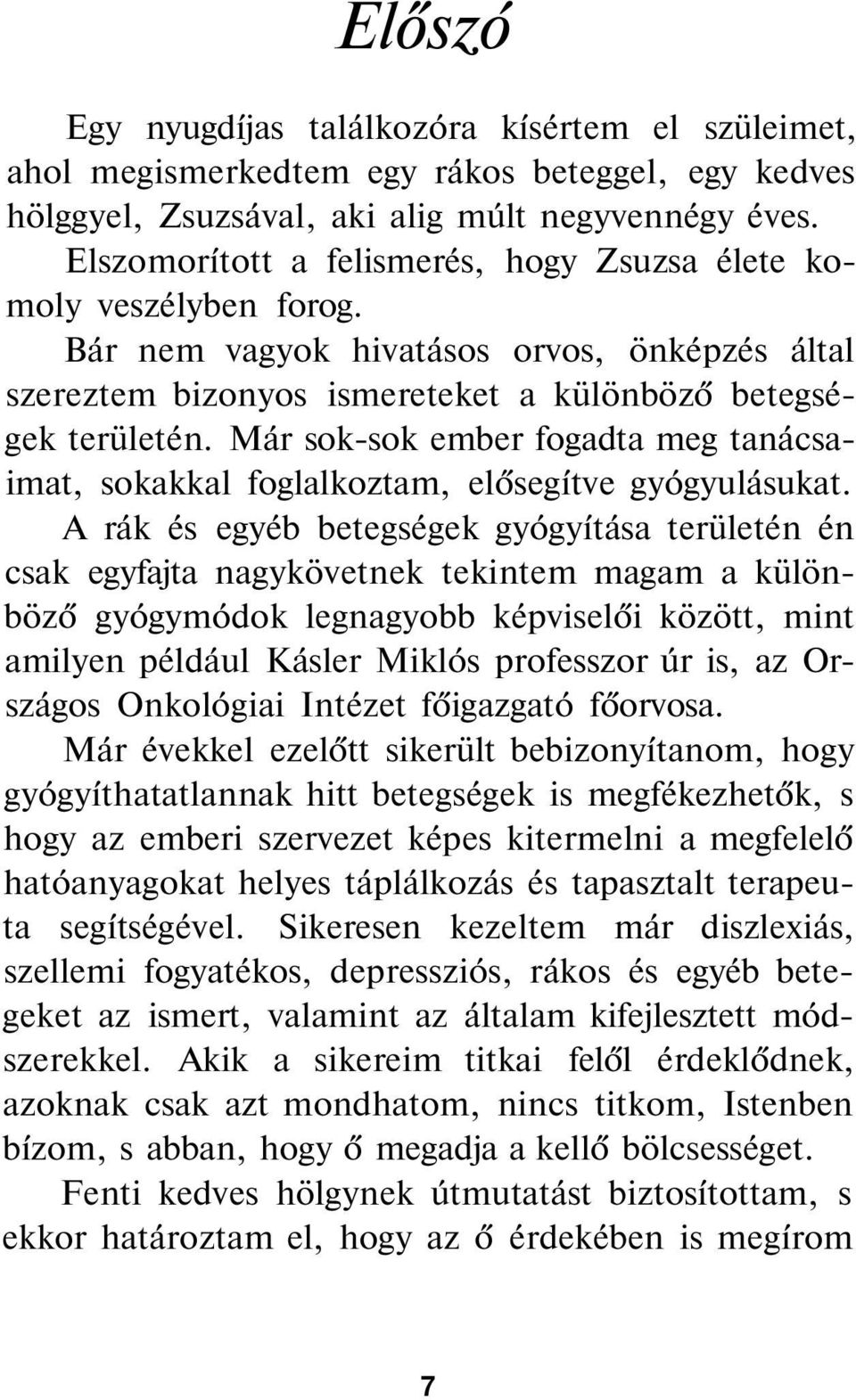 Már sok-sok ember fogadta meg tanácsaimat, sokakkal foglalkoztam, elősegítve gyógyulásukat.