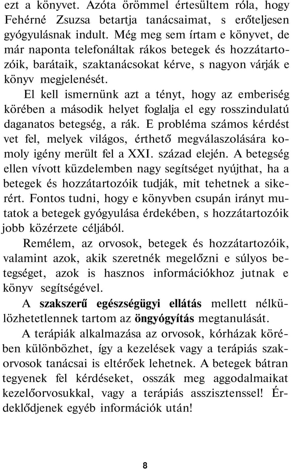 El kell ismernünk azt a tényt, hogy az emberiség körében a második helyet foglalja el egy rosszindulatú daganatos betegség, a rák.