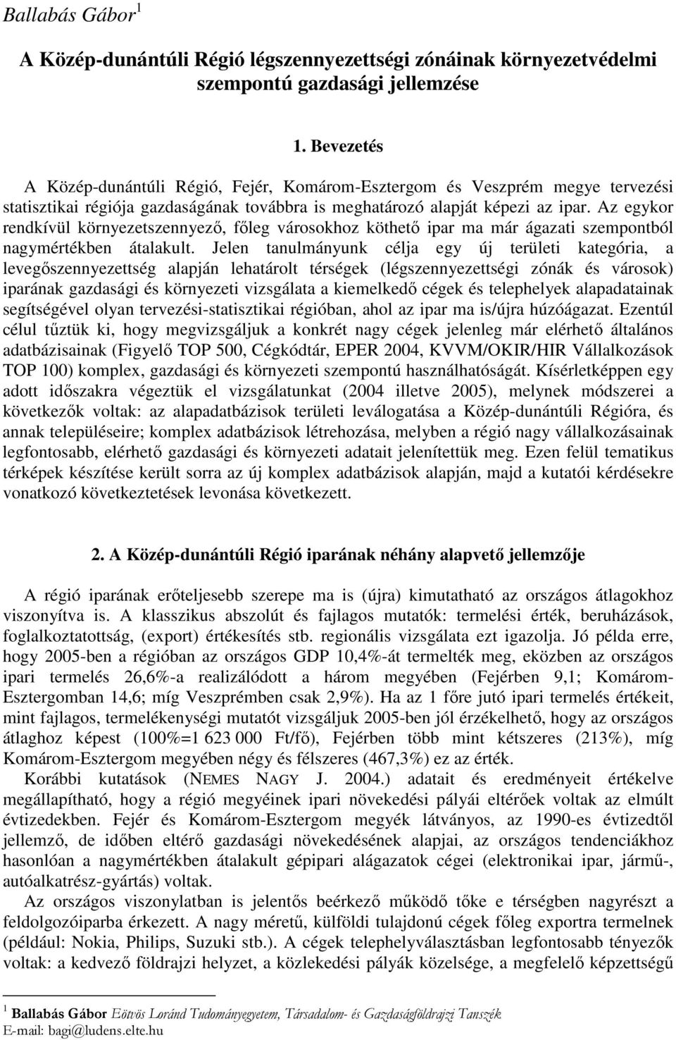 Az egykor rendkívül környezetszennyezı, fıleg városokhoz köthetı ipar ma már ágazati szempontból nagymértékben átalakult.