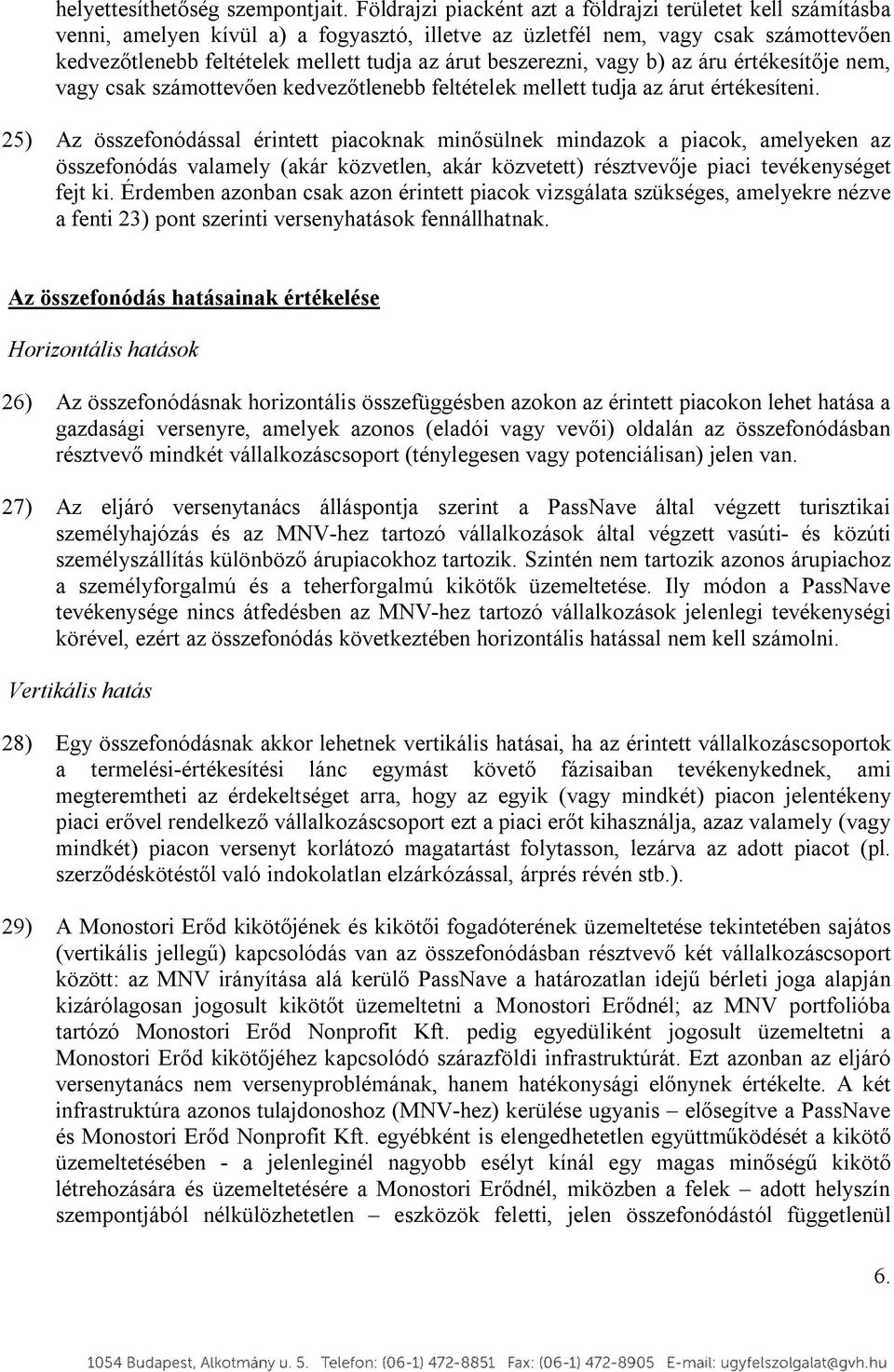 beszerezni, vagy b) az áru értékesítője nem, vagy csak számottevően kedvezőtlenebb feltételek mellett tudja az árut értékesíteni.