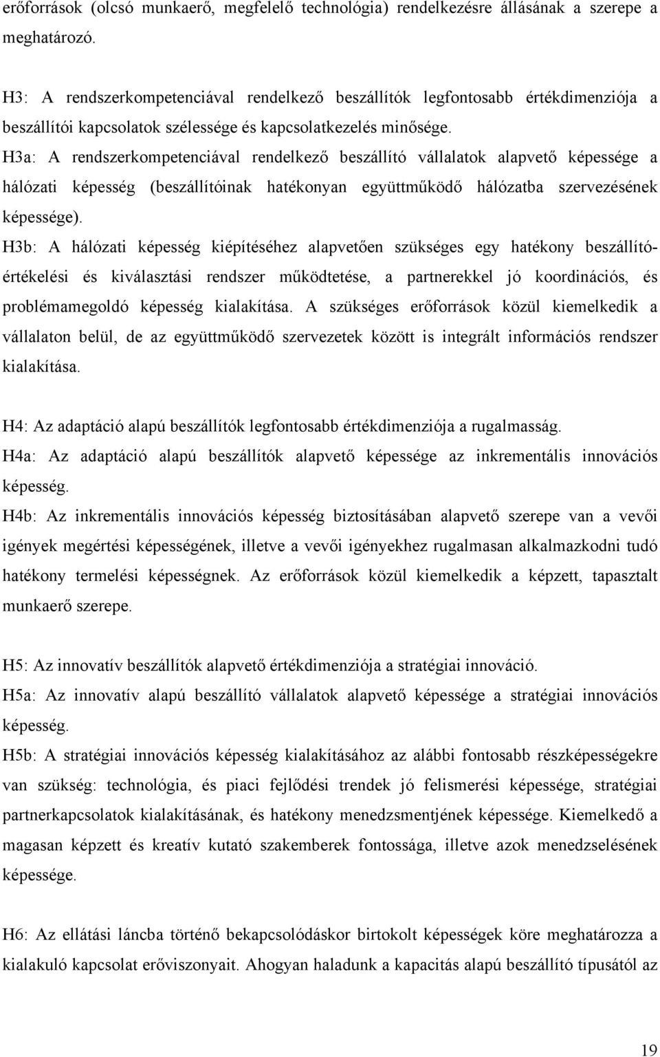 H3a: A rendszerkompetenciával rendelkező beszállító vállalatok alapvető képessége a hálózati képesség (beszállítóinak hatékonyan együttműködő hálózatba szervezésének képessége).