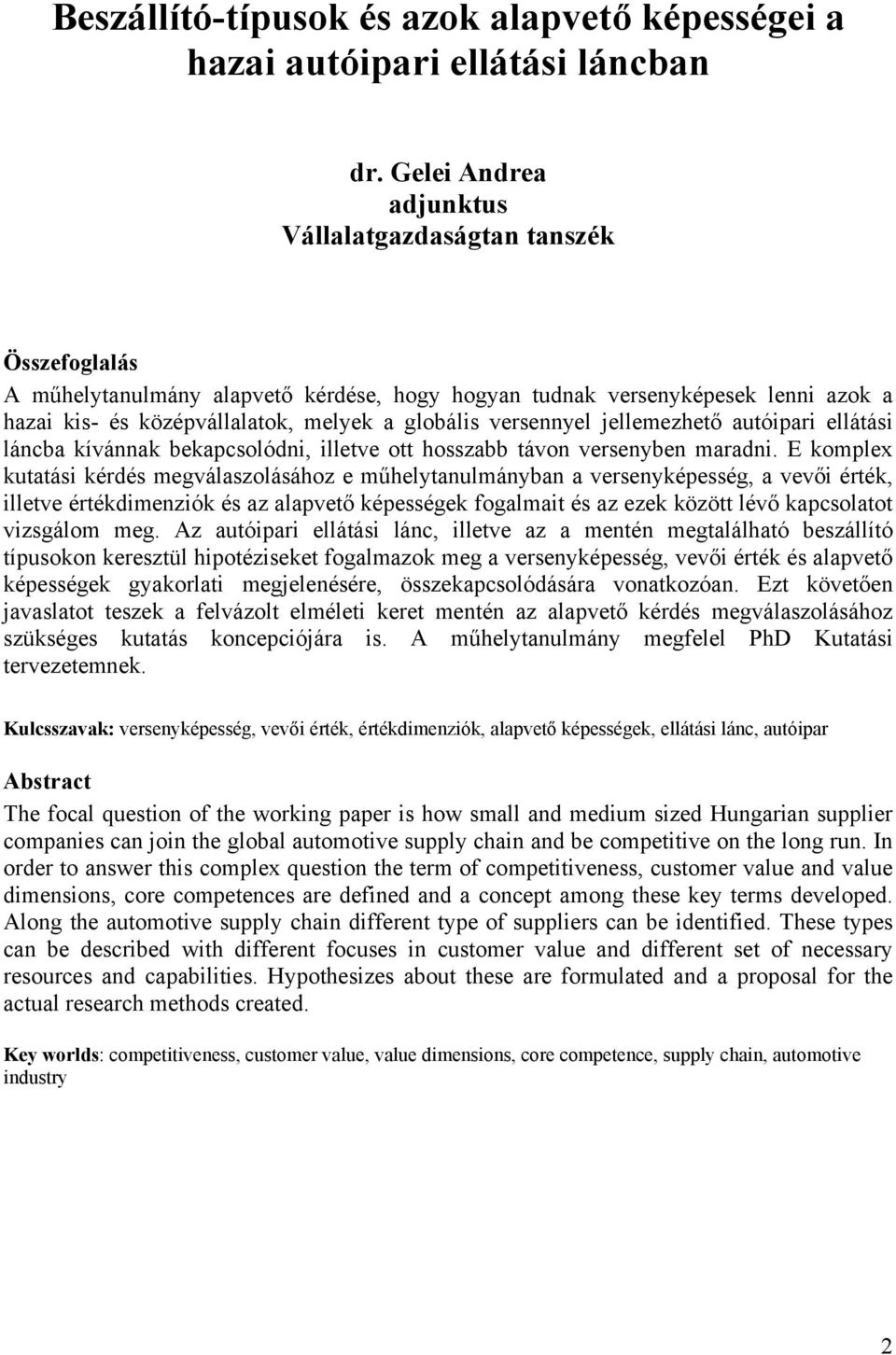 versennyel jellemezhető autóipari ellátási láncba kívánnak bekapcsolódni, illetve ott hosszabb távon versenyben maradni.