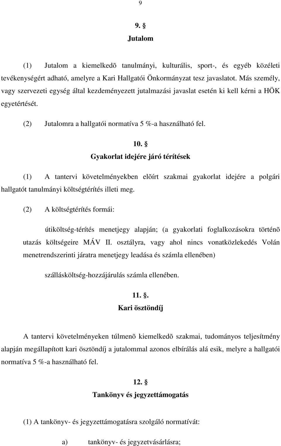 Gyakorlat idejére járó térítések (1) A tantervi követelményekben elõírt szakmai gyakorlat idejére a polgári hallgatót tanulmányi költségtérítés illeti meg.