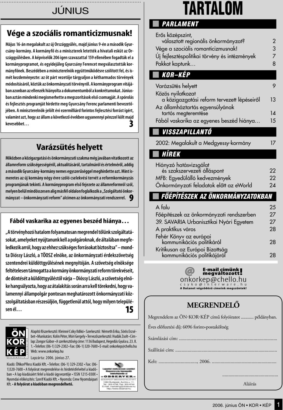 Május 16-án megalakult az új Országgyűlés, majd június 9-én a második Gyurcsány-kormány. A kormányfő és a miniszterek letették a hivatali esküt az Országgyűlésben.