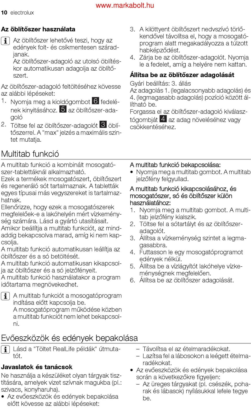 Nyomja meg a kioldógombot 6 fedelé- nek kinyitásához. 5 az öblítőszer-adagoló 2. Töltse fel az öblítőszer-adagolót 3 