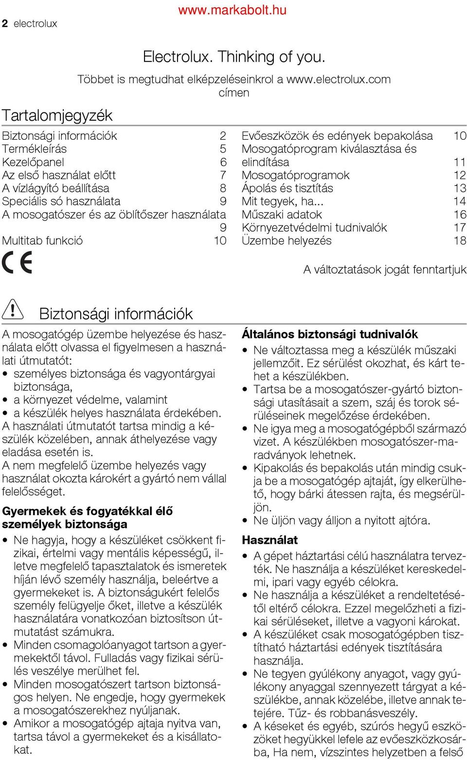 com címen Tartalomjegyzék Biztonsági információk 2 Termékleírás 5 Kezelőpanel 6 Az első használat előtt 7 A vízlágyító beállítása 8 Speciális só használata 9 A mosogatószer és az öblítőszer