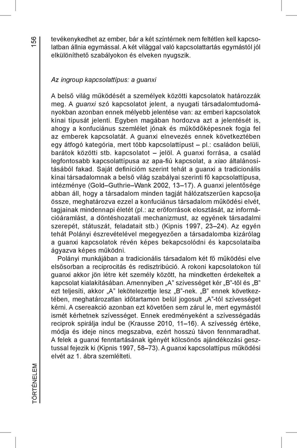 Az ingroup kapcsolattípus: a guanxi A belső világ működését a személyek közötti kapcsolatok határozzák meg.