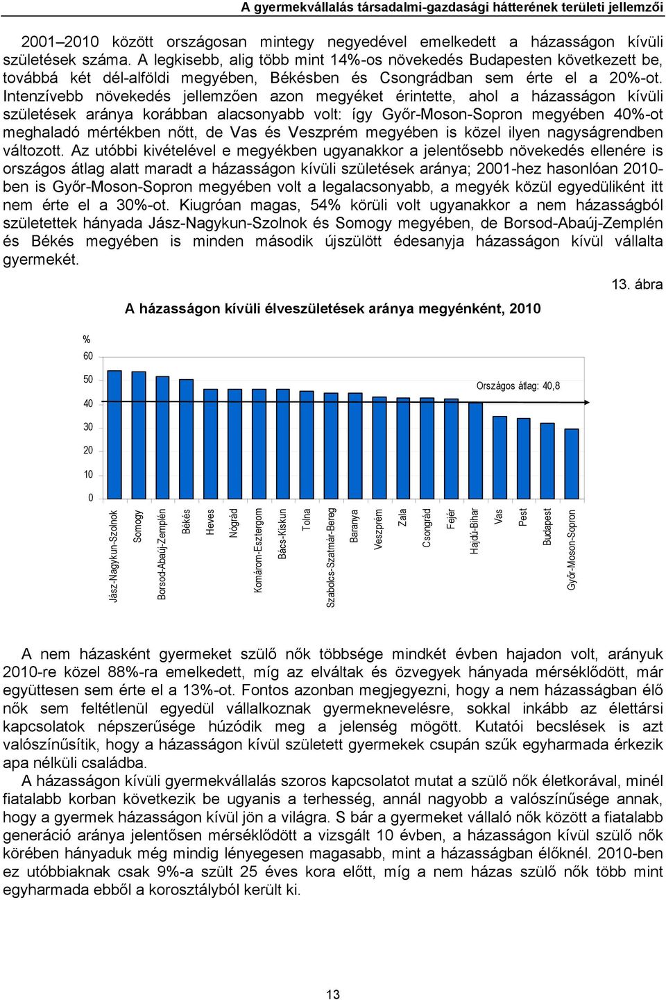 Intenzívebb növekedés jellemzően azon megyéket érintette, ahol a házasságon kívüli születések aránya korábban alacsonyabb volt: így Győr-Moson-Sopron megyében 40%-ot meghaladó mértékben nőtt, de Vas