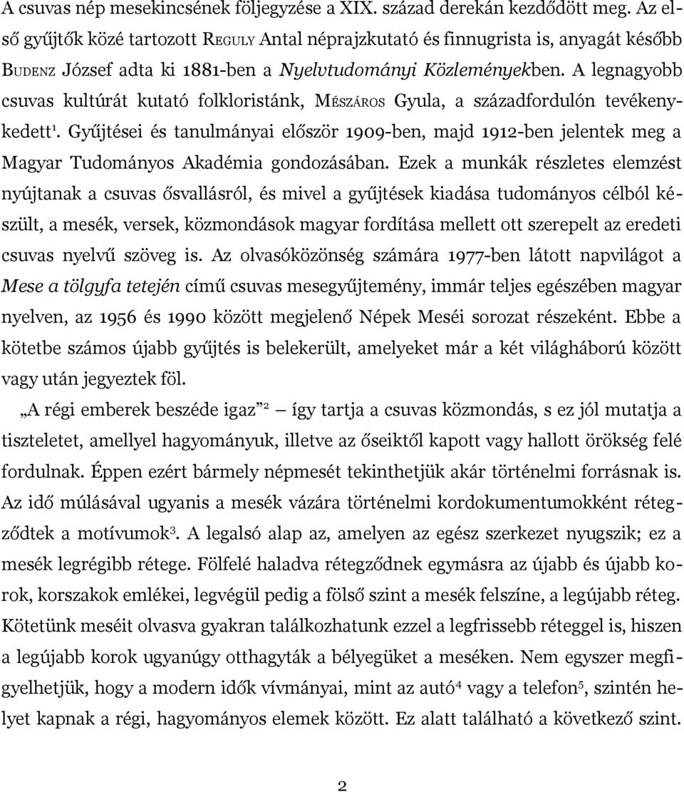 A legnagyobb csuvas kultúrát kutató folkloristánk, MÉSZÁROS Gyula, a századfordulón tevékenykedett 1.