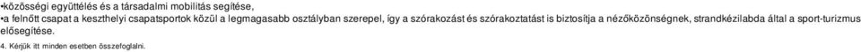 szórakozást és szórakoztatást is biztosítja a nézőközönségnek,