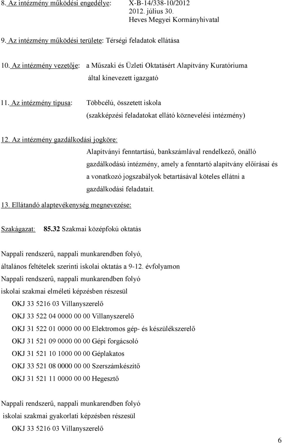 Az intézmény típusa: Többcélú, összetett iskola (szakképzési feladatokat ellátó köznevelési intézmény) 12.