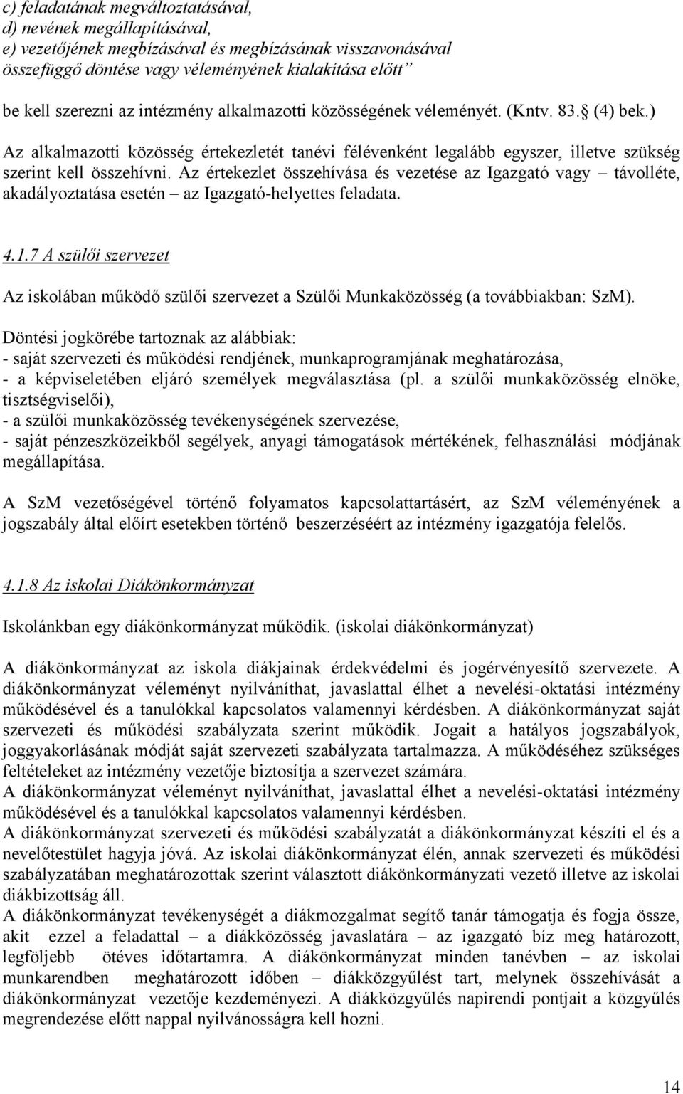 Az értekezlet összehívása és vezetése az Igazgató vagy távolléte, akadályoztatása esetén az Igazgató-helyettes feladata. 4.1.