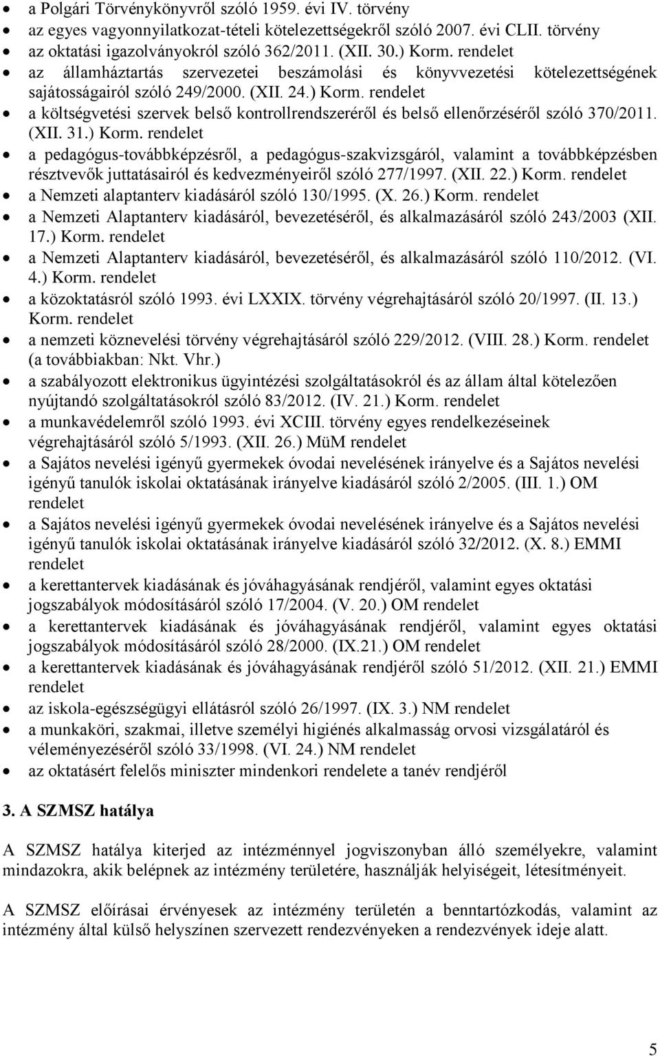 rendelet a költségvetési szervek belső kontrollrendszeréről és belső ellenőrzéséről szóló 370/2011. (XII. 31.) Korm.