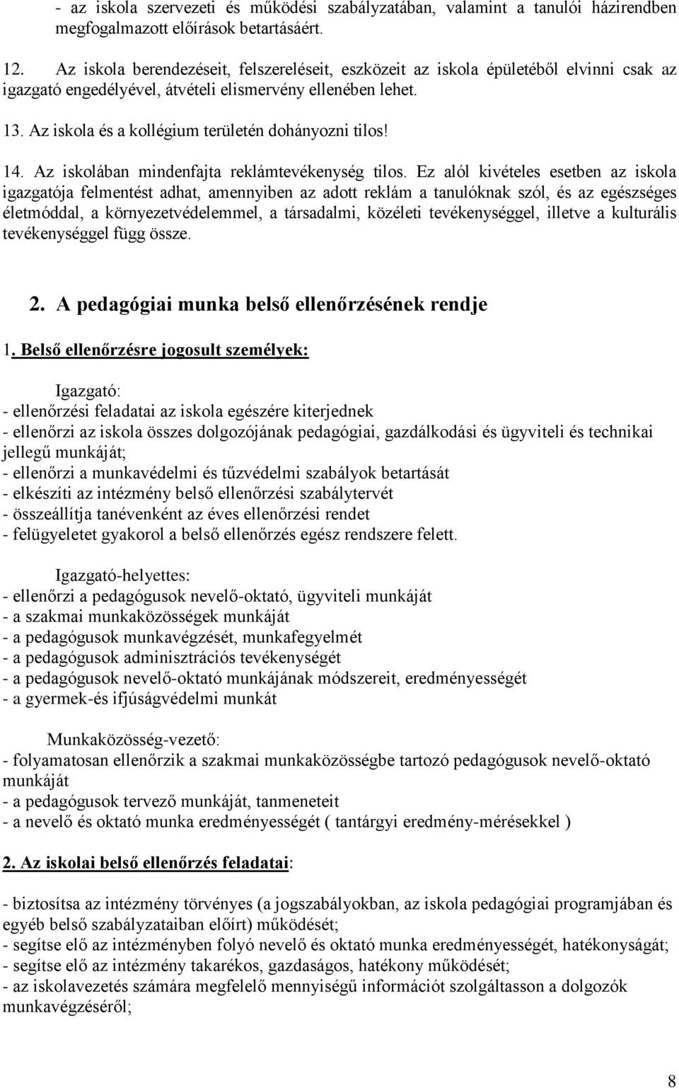 Az iskola és a kollégium területén dohányozni tilos! 14. Az iskolában mindenfajta reklámtevékenység tilos.