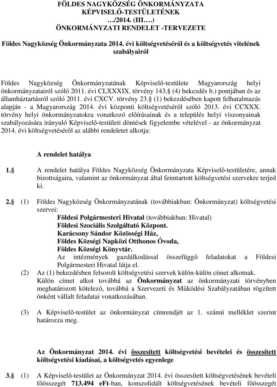 (4) bekezdés b.) pontjában és az államháztartásról szóló 2011. évi CXCV. törvény 23. (1) bekezdésében kapott felhatalmazás alapján - a Magyarország 2014. évi központi költségvetéséről szóló 2013.
