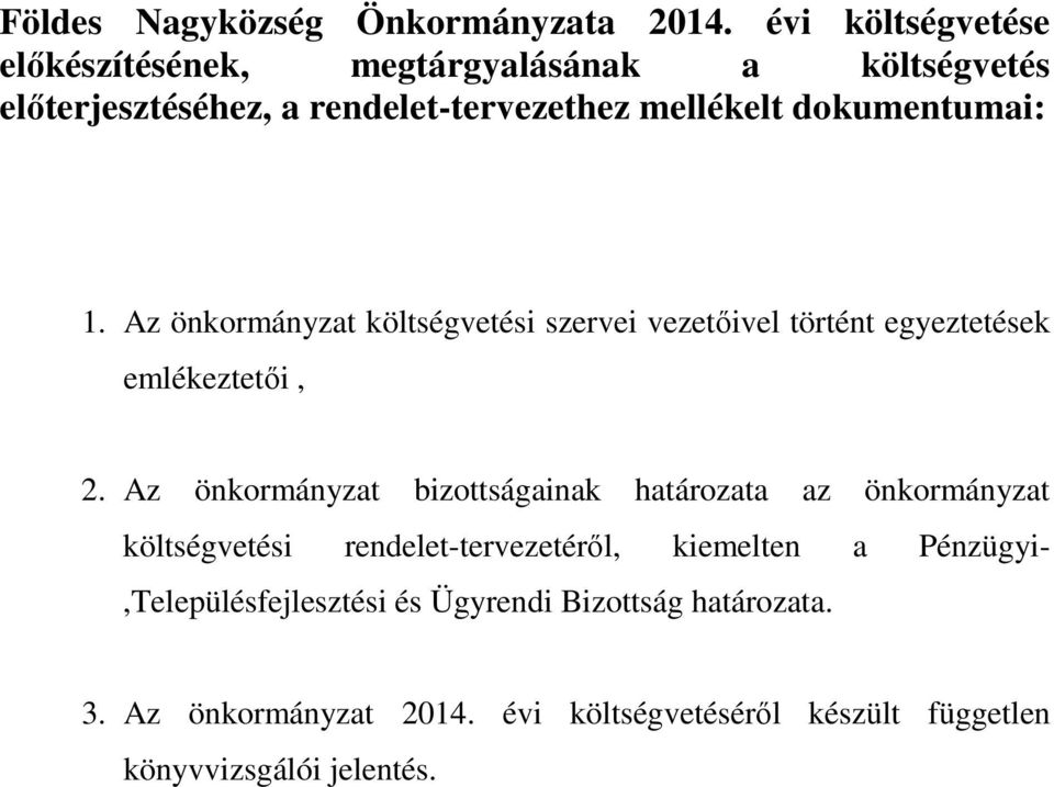 dokumentumai: 1. Az önkormányzat költségvetési szervei vezetőivel történt egyeztetések emlékeztetői, 2.