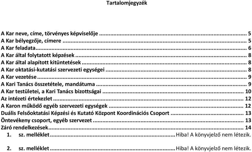 .. 9 A Kar testületei, a Kari Tanács bizottságai... 10 Az intézeti értekezlet... 12 A Karon működő egyéb szervezeti egységek.