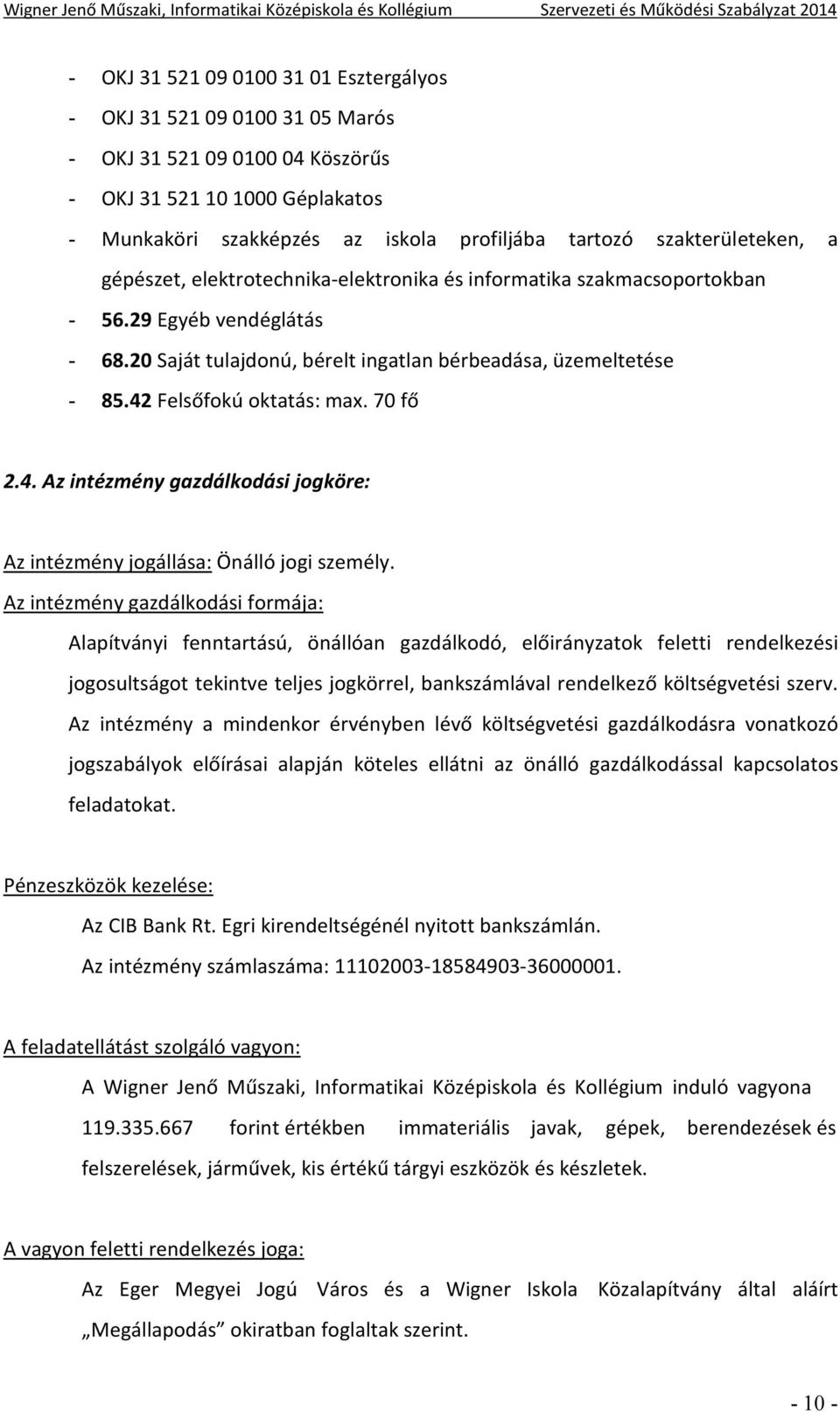 42 Felsőfokú oktatás: max. 70 fő 2.4. Az intézmény gazdálkodási jogköre: Az intézmény jogállása: Önálló jogi személy.