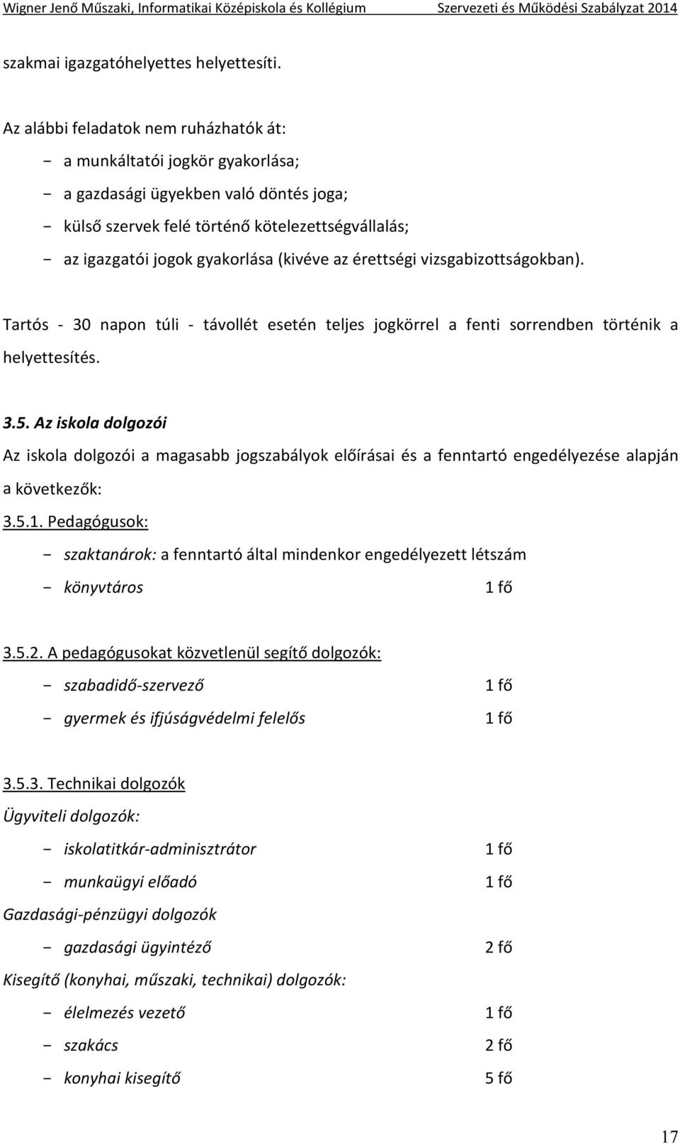 az érettségi vizsgabizottságokban). Tartós - 30 napon túli - távollét esetén teljes jogkörrel a fenti sorrendben történik a helyettesítés. 3.5.