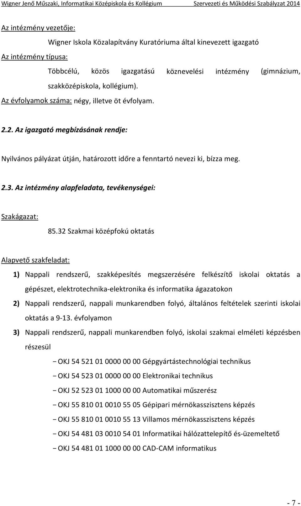 Az intézmény alapfeladata, tevékenységei: Szakágazat: 85.