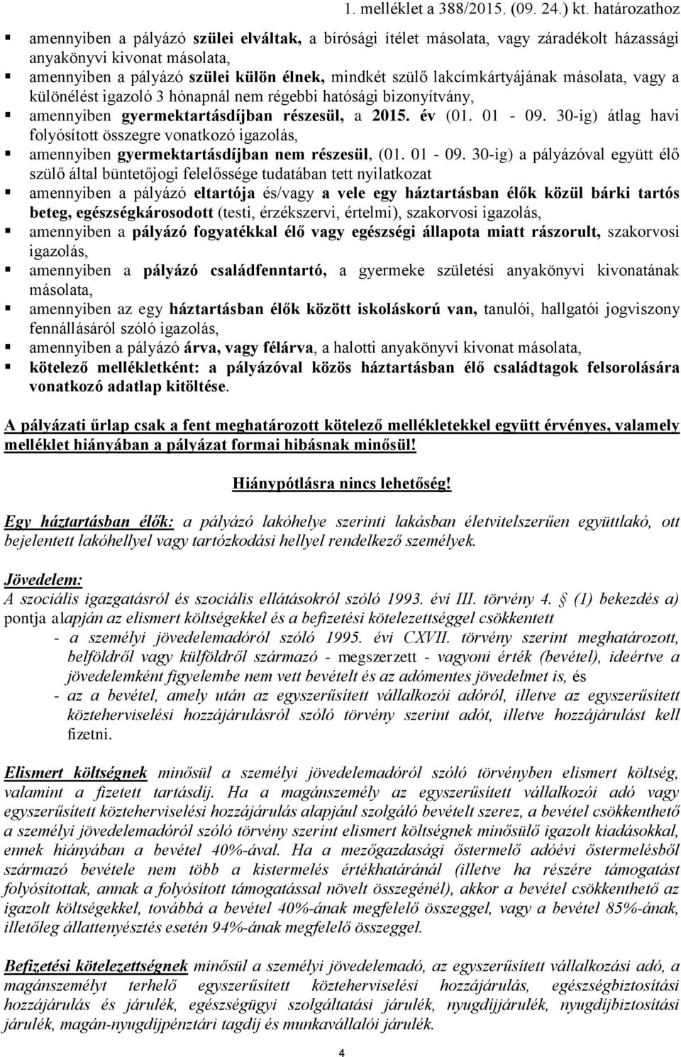 30-ig) átlag havi folyósított összegre vonatkozó igazolás, amennyiben gyermektartásdíjban nem részesül, (01. 01-09.