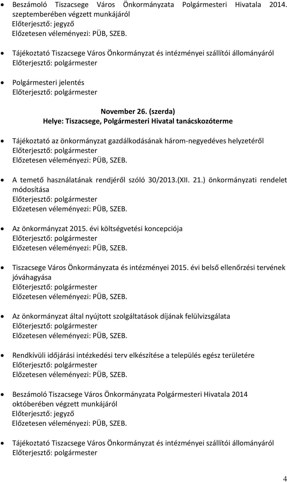 ) önkormányzati rendelet módosítása Az önkormányzat 2015. évi költségvetési koncepciója Tiszacsege Város Önkormányzata és intézményei 2015.