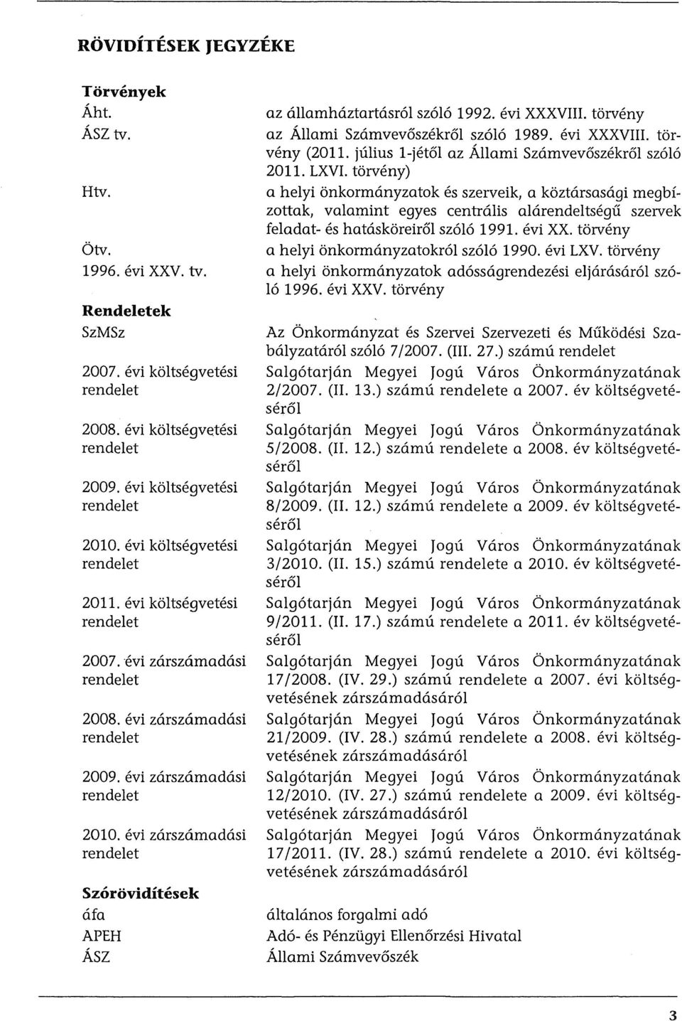 evi zarszarnadasi rendelet Szoroviditesek Ma APEH Asz az allarnhaztartasrol szolo 1992. evi XXXVIII. torveny az Allarni Szarnvevaszekral szolo 1989. evi XXXVIII. torveny (2011.