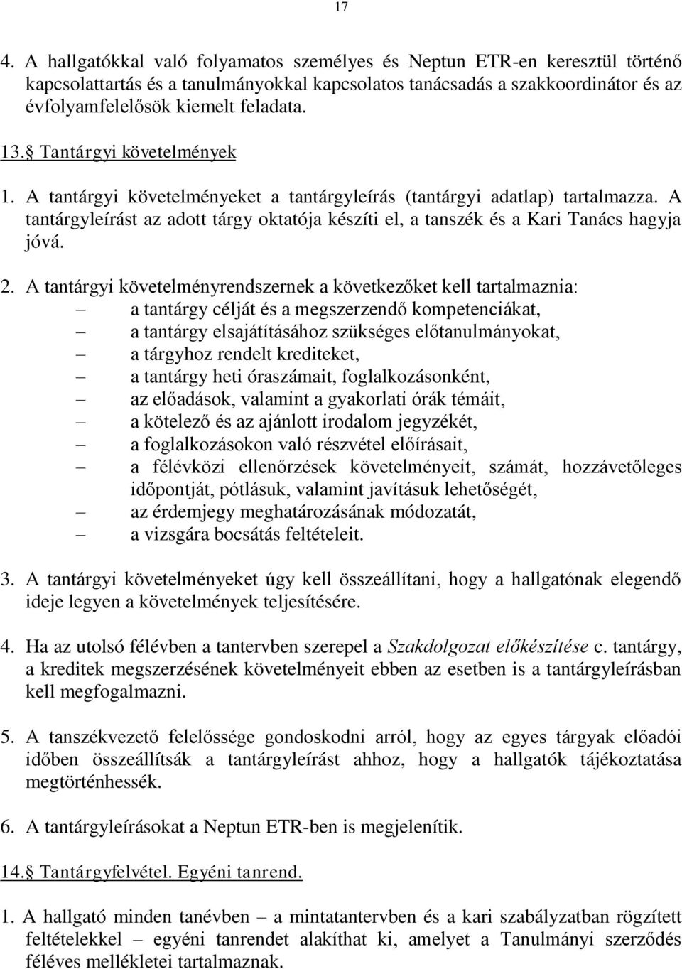 A tantárgyleírást az adott tárgy oktatója készíti el, a tanszék és a Kari Tanács hagyja jóvá. 2.